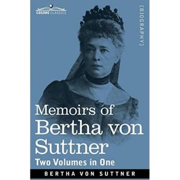Memoirs of Bertha von Suttner: The Records of an Eventful Life, Two Volumes in One