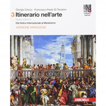 Itinerario nell'arte. Volume 3 con Museo digitale. Dal Gotico Internazionale al Manierismo. Versione arancione. Per le Scuole superiori. Con Contenuto digitale
