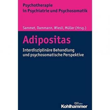 Adipositas: Interdisziplinäre Behandlung und psychosomatische Perspektive (Psychotherapie in Psychiatrie und Psychosomatik)
