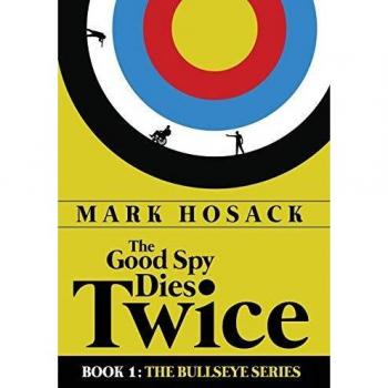 The Good Spy Dies Twice (Bullseye, Band 1)
