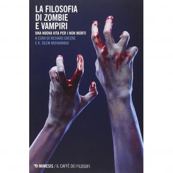 La filosofia di zombie e vampiri. Una nuova vita per i non morti