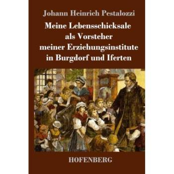Meine Lebensschicksale als Vorsteher meiner Erziehungsinstitute in Burgdorf und Iferten