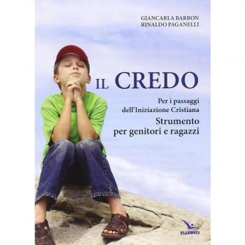 Il Credo. Per i passaggi dell'iniziazione cristiana. Strumento per genitori e ragazzi