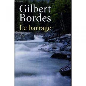 Gilbert Bordes Le Barrage.