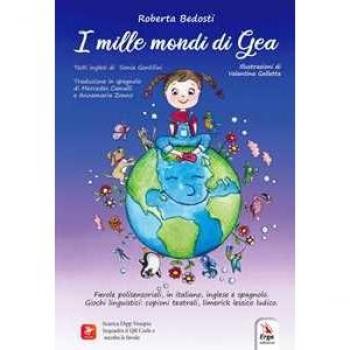 I mille mondi di Gea. Ediz. italiana, inglese e spagnola Roberta Bedosti