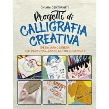 Progetti di calligrafia creativa. Idee a mano libera per personal...