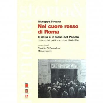 Nel cuore rosso di Roma. Il Celio e la Casa del Popolo. Lotte sociali,politica e cultura
