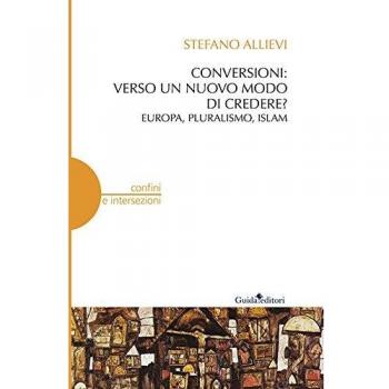 Conversioni: verso un nuovo modo di credere? Europa, pluralismo, Islam