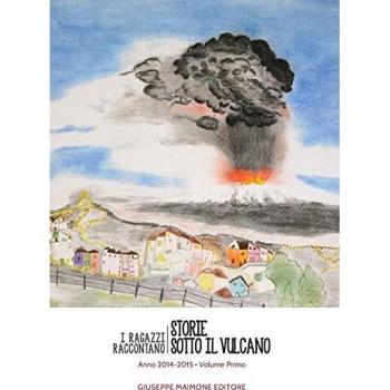 Storie sotto il vulcano. I ragazzi raccontano. Anno 2014-2015