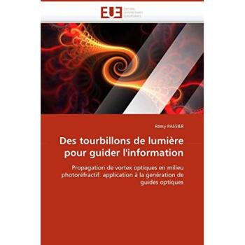 Des tourbillons de lumière pour guider l'information: Propagation de vortex optiques en milieu photoréfractif: application à la genération de guides optiques