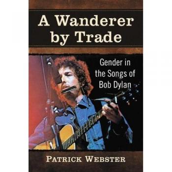 A Wanderer by Trade: Gender in the Songs of Bob Dylan