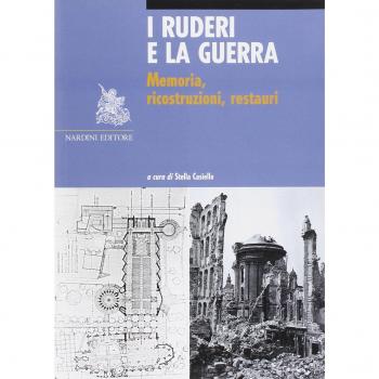I ruderi e la guerra. Memoria, ricostruzioni, restauri