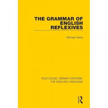 The Grammar of English Reflexives (Routledge Library Editions: the English Language, 12, Band 12)