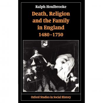 Death, Religion, and the Family in England, 1480-1750