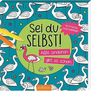 Sei du selbst! Alle anderen gibt es schon: 40 freche Ausmalbilder | Das Ausmalbuch für starke Kinder