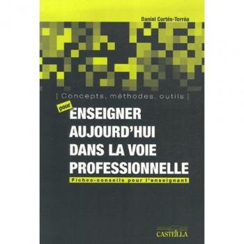 Concepts, méthodes, outils pour enseigner aujourd'hui dans la voie professionnelle. : Fiches-conseils pour l'enseignant