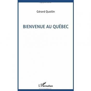 BIENVENUE AU QUÉBEC: A l'intention des touristes et futurs immigrants