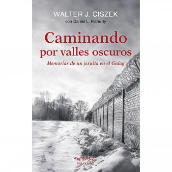 Caminando por valles oscuros: Memorias de un jesuita en el Gulag