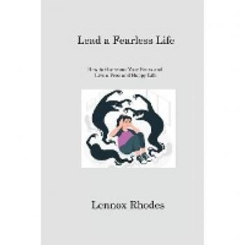 Lead a Fearless LifeLead a Fearless Life: How to Overcome Your Fears and Live a Free and Happy Life
