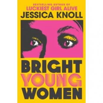 Jessica Knoll Bright Young Women: The Chilling New Novel From The Author Of The Netflix Sensation Luckiest Girl Alive