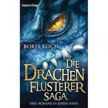 Boris Koch Die Drachenflüsterer-Saga: Drei Romane In Einem Band (Heyne Fliegt)