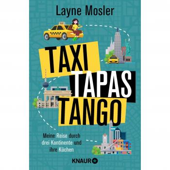 Taxi, Tapas, Tango: Meine Reise durch drei Kontinente und ihre Küchen