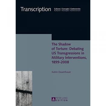 The Shadow of Torture: Debating US Transgressions in Military Interventions, 1899–2008
