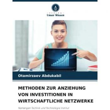 Abdukabil, Otamirzaev: METHODEN ZUR ANZIEHUNG VON INVESTITIONEN IN WIRTSCHAFTLICHE NETZWERKE