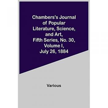 Various: Chambers's Journal of Popular Literature, Science, and Art, Fifth Series, No. 30, Volume I, July 26, 1884