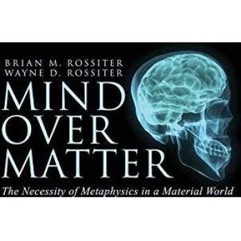 Mind Over Matter: The Necessity of Metaphysics in a Material World