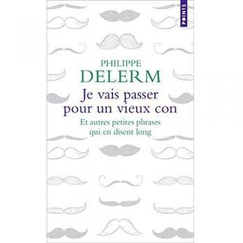 Je vais passer pour un vieux con. Et autres petites phrases qui en disent long (Points gouts des mots)