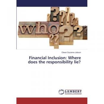 Jobson, Olwen Suzanne: Financial Inclusion: Where does the responsibility lie?