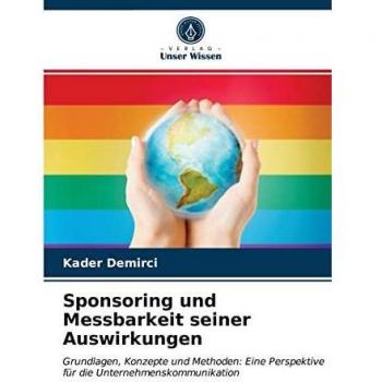 Sponsoring und Messbarkeit seiner Auswirkungen: Grundlagen, Konzepte und Methoden: Eine Perspektive für die Unternehmenskommunikation