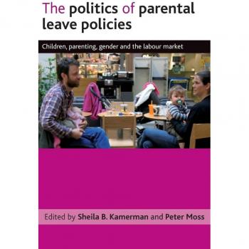 The politics of parental leave policies: Children, Parenting, Gender and the Labour Market