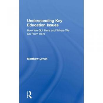 Understanding Key Education Issues: How We Got Here and Where We Go From Here