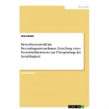 Bewerberauswahl im Recruitingunternehmen. Erstellung eines Persönlichkeitstests zur Überprüfung der Lernfähigkeit