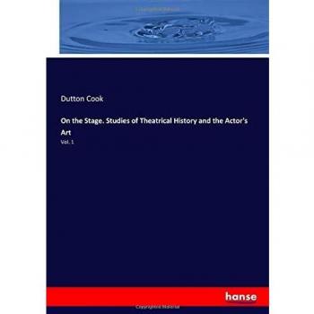On the Stage. Studies of Theatrical History and the Actor's Art: Vol. 1