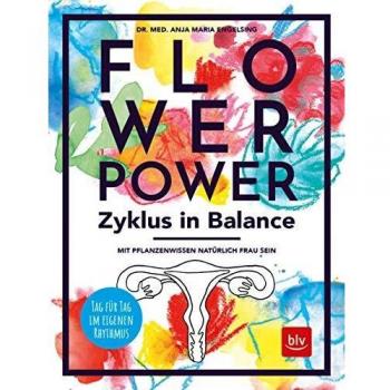 Flowerpower Zyklus in Balance. Mit Pflanzenwissen natürlich Frau sein.