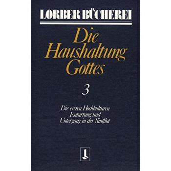 Die Haushaltung Gottes III: Die ersten Hochkulturen. Entartung und Untergang in der Sintflut: TEIL 3