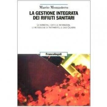La gestione integrata dei rifiuti sanitari. La normativa, i dati e le informazioni, le metodologie di trattamento, il caso Calabria