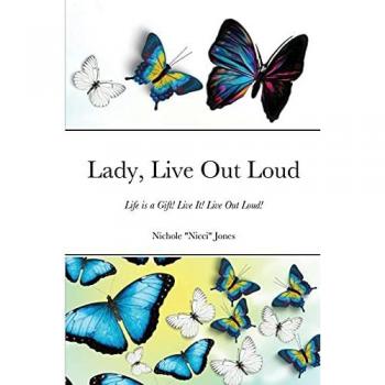 Lady, Live Out Loud: Life is a Gift! Live It! Live Out Loud!
