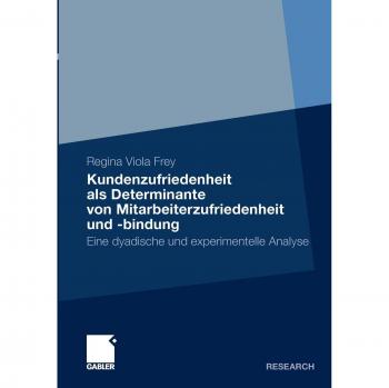 Kundenzufriedenheit als Determinante von Mitarbeiterzufriedenheit und -bindung: Eine experimentelle und dyadische Analyse