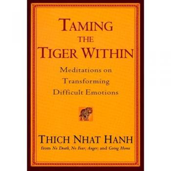 Thich Nhat Hanh Taming The Tiger Within: Meditations On Transforming Difficult Emotions