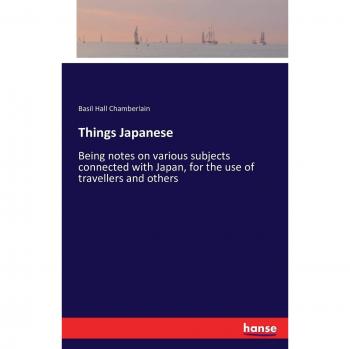 Things Japanese: Being notes on various subjects connected with Japan, for the use of travellers and others