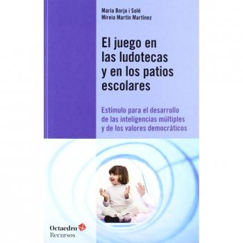 El juego en las ludotecas y en los patios escolares: Estímulo para el desarrollo de las inteligencias múltiples y de los valores d (Tapa blanda).