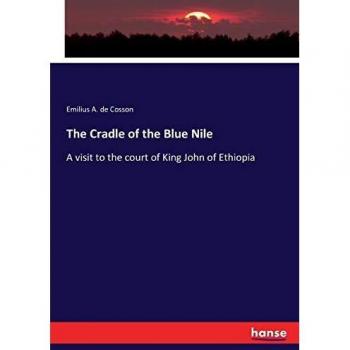 The Cradle of the Blue Nile: A visit to the court of King John of Ethiopia