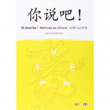 Méthode de chinois Ni shuo ba ! A2-B1 du CECRL (1CD audio MP3)
