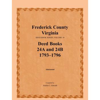 Frederick County, Virginia, Deed Book Series, Volume 10, Deed Books 24A and 24B 1793-1796