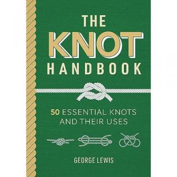The Knot Handbook : 50 Essential Knots and Their Uses, by George Lewis