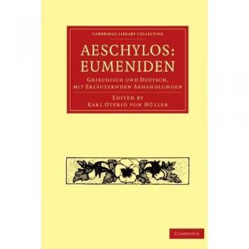 Aeschylos: Eumeniden: Griechisch und Deutsch, mit Erläuternden Abhandlungen: Eumeniden: Griechisch Und Deutsch, Mit Erlauternden Abhandlungen